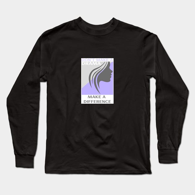 Don't Make a Drama MAKE A DIFFERENCE Long Sleeve T-Shirt by Don't Make A Drama Tees